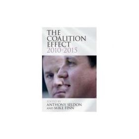 The Coalition Effect, 2010–2015 - Anthony Seldon, Mike Finn