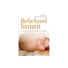 Bebelusul linistit. Cea mai eficienta metoda de a-i oferi bebelusului un somn linistit - Robert Bucknam, Gary Ezzo