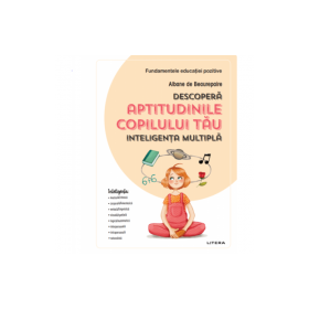 Descopera aptitudinile copilului tau. Inteligenta multipla - Albane de Beaurepaire