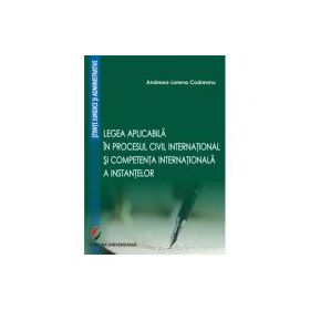 Legea aplicabila in procesul civil international si competenta internationala a instantelor - Andreea-Lorena Codreanu