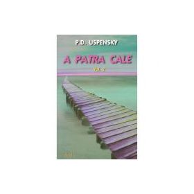 A patra cale Volumul 2 - Uspensky P. D