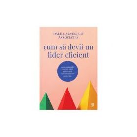 Cum sa devii un lider eficient - Dale Carnegie &amp; Associates