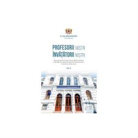 Profesorii nostri, invatatorii nostri, Volumul 2 - Pr. Ioan Moldoveanu