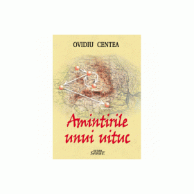 Amintirile unui uituc - Ovidiu Centea