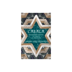 Cabala. Mostenirea mistica a copiilor lui Abraham - Daniel Hale Feldman