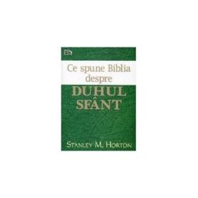 Ce spune Biblia despre Duhul Sfant - Stanley M. Horton