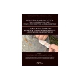 An overview of the Exploitation of hard animal materials during the Neolithic and Chalcolithic. O privire asupra exploatarii materiilor dure animale d