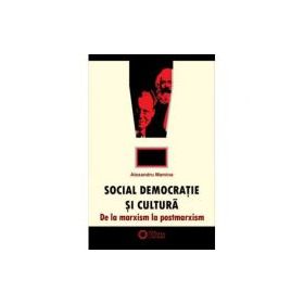 Social-democratie si cultura. De la marxism la postmarxism - Alexandru Mamina