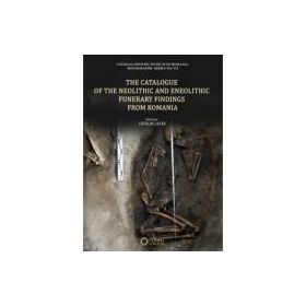 The Catalogue of the Neolithic and Eneolithic Funerary Findings from Romania - Catalin Lazar