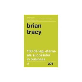 100 de legi eterne ale succesului in business - Brian Tracy