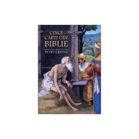 Cinci carti din Biblie traduse si comentate - Petru Cretia