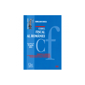 Codul fiscal al Romaniei. Actualizat la 10 aprilie 2013 - Emilian Duca