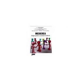 Medierea. Oxigen pentru o societate moderna - Alina Gorghiu, Nicolae Bogdan Codrut Stanescu, Manuela Sirbu, Mihai Munteanu, Ion Dedu, Ciprian Frandes