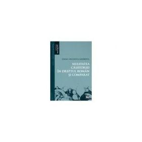 Nulitatea casatoriei in dreptul roman si comparat - Ioana Nicoleta Gheberta