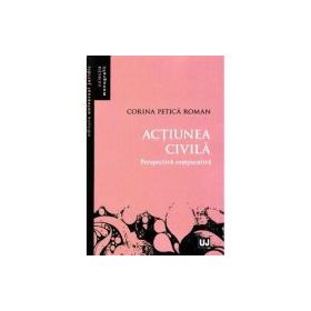 Actiunea civila. Perspectiva comparativa - Corina Petica Roman