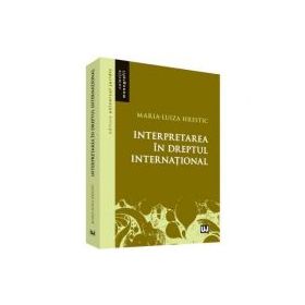 Interpretarea in dreptul international - Maria-Luiza Hrestic