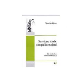 Succesiunea statelor in dreptul international - Titus Corlatean