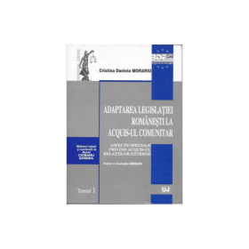 Adaptarea legislatiei romanesti la acquis-ul comunitar. Aspecte speciale privind acquis-ul relatiilor externe. Prefata de Corneliu Birsan - Cristina D