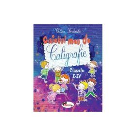 Caietul meu de caligrafie pentru clasele 1-4 - Celina Iordache