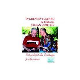 Porumbelul din Santiago si alte poeme - Evgheni Evtusenko