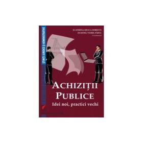 Achizitii publice. Idei noi, practici vechi - Ecaterina-Milica Dobrota, Dumitru-Viorel Parvu