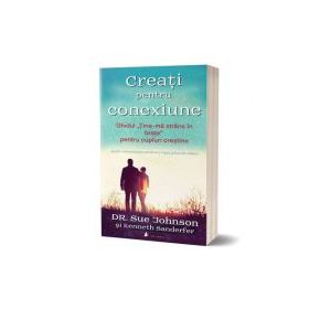 Creati pentru conexiune. Ghidul „Tine-ma strans in brate” pentru cupluri crestine - Sue Johnson, Kenneth Sanderfer
