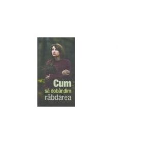 Cum sa dobandim rabdarea - Gheorghita Ciocioi