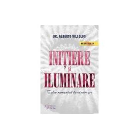 Initiere si iluminare. Calea samanica de vindecare - Alberto Villoldo