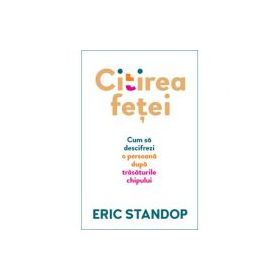 Citirea fetei. Cum sa descifrezi o persoana dupa trasaturile chipului - Eric Standop