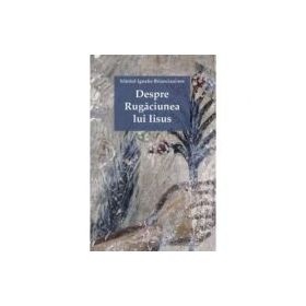 Despre Rugaciunea lui Iisus - Sfantul Ignatie Briancianinov