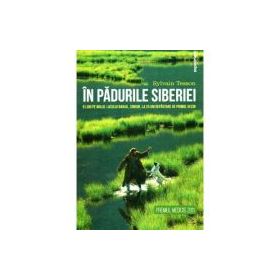 In padurile Siberiei. 6 luni pe malul lacului Baikal, singur, la 25 de km departare de primul vecin - Sylvain Tesson