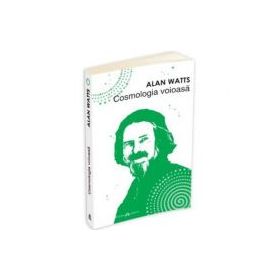 Cosmologia voioasa - Alan Watts