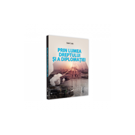 Prin lumea dreptului si a diplomatiei - Ioan Les