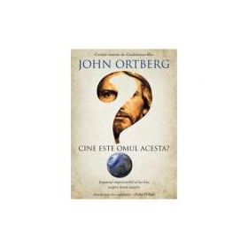 Cine este omul acesta? - John Ortberg