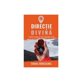 Directie divina. 7 decizii care iti vor schimba viata - Craig Groeschel