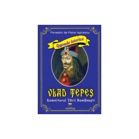 Vlad Tepes - Domnitorul Tarii Romanesti - Petre Ispirescu