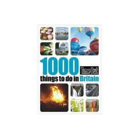 1000 Things to Do in Britain. Time Out Guides