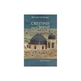 Crestinii din Orient - Bernard Heyberger