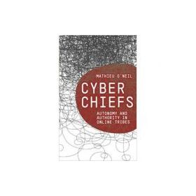 Cyberchiefs. Autonomy and Authority in Online Tribes - Mathieu O'Neil