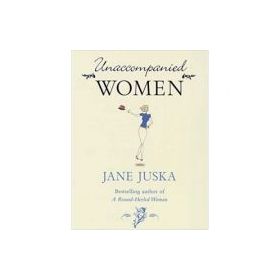 Unaccompanied Women - Jane Juska