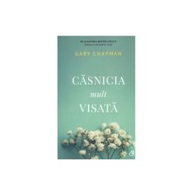 Casnicia mult visata - Gary Chapman