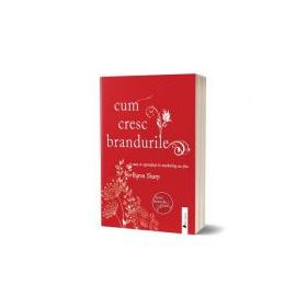 Cum cresc brandurile. Ceea ce specialistii in marketing nu stiu - Byron Sharp