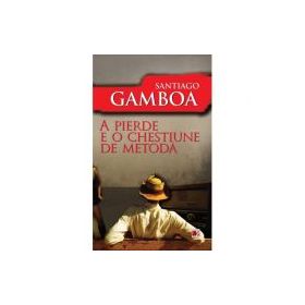 A pierde e o chestiune de metoda - Santiago Gamboa