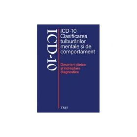 ICD-10 Clasificarea tulburarilor mentale si de comportament. Descrieri clinice si indreptare diagnostice - Editie coordonata de Mircea Lazarescu