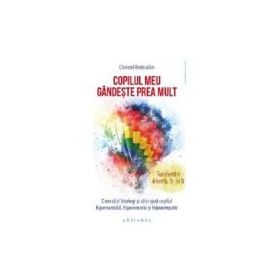 Copilul meu gandeste prea mult - Christel Petitcollin