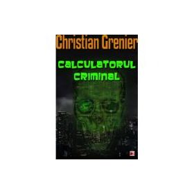 Calculatorul criminal - Christian Grenier