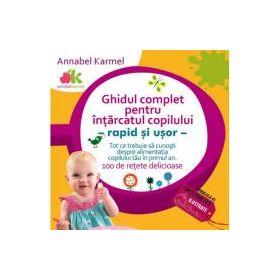 Ghidul complet pentru intarcatul copilului - rapid si usor - Annabel Karmel