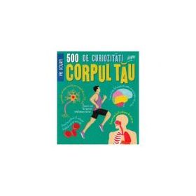 500 de curiozitati despre corpul tau