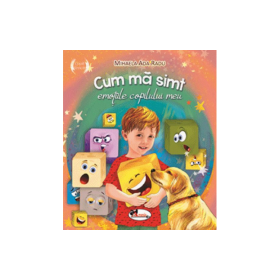 Cum ma simt: emotiile copilului meu - Mihaela Ada Radu