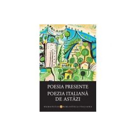 Poesia presente. Poezia italiana de astazi